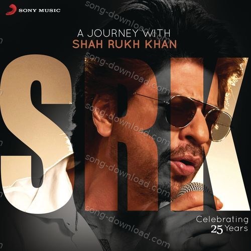 A Journey with Shah Rukh Khan (Celebrating 25 Years) Kumar Sanu MP3 Download